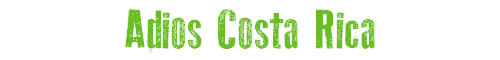 Adios Costa Rica