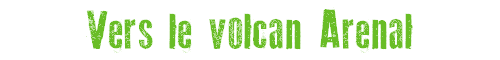 vers le volcan Arenal