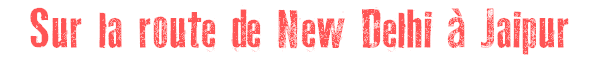 Sur la route de New Delhi  Jaipur