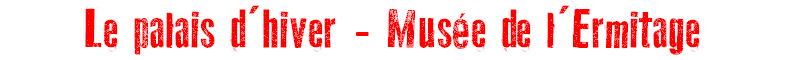 Le palais d'hiver - Muse de l'Ermitage