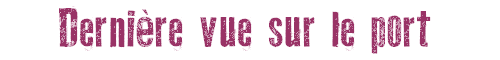 Dernire vue sur le port